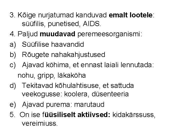 3. Kõige nurjatumad kanduvad emalt lootele: süüfilis, punetised, AIDS. 4. Paljud muudavad peremeesorganismi: a)