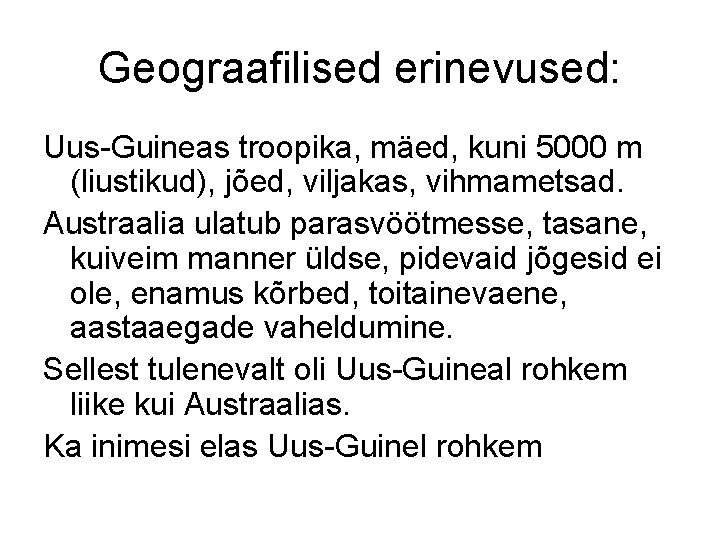 Geograafilised erinevused: Uus-Guineas troopika, mäed, kuni 5000 m (liustikud), jõed, viljakas, vihmametsad. Austraalia ulatub