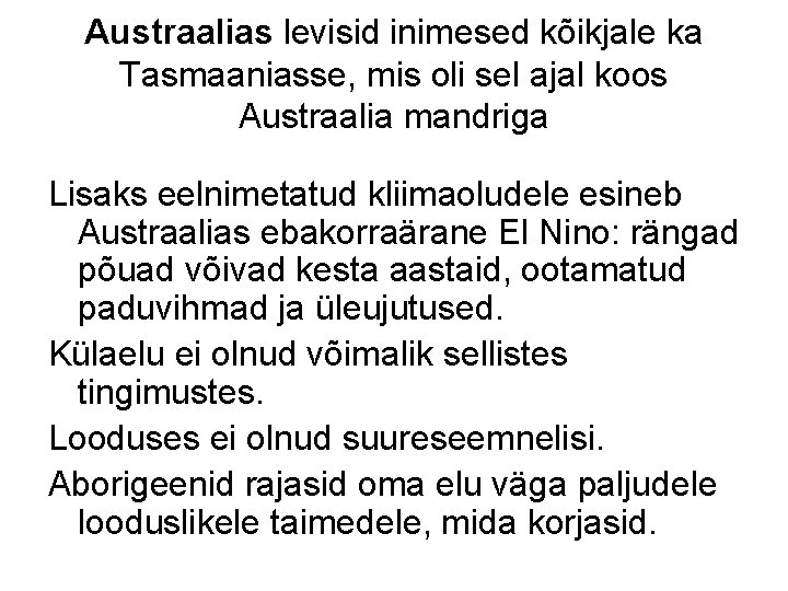 Austraalias levisid inimesed kõikjale ka Tasmaaniasse, mis oli sel ajal koos Austraalia mandriga Lisaks