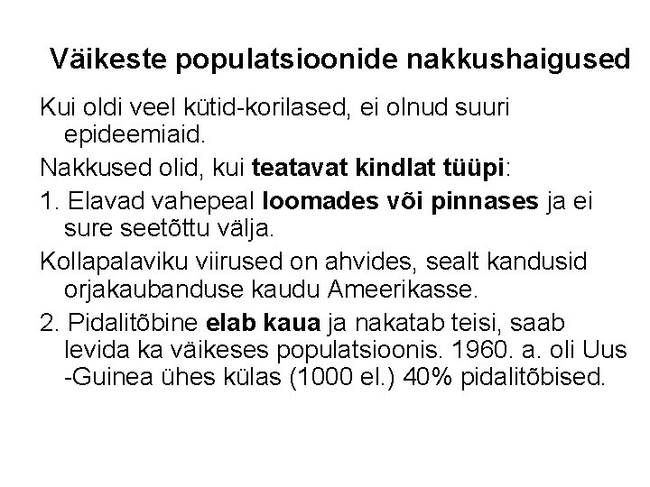 Väikeste populatsioonide nakkushaigused Kui oldi veel kütid-korilased, ei olnud suuri epideemiaid. Nakkused olid, kui