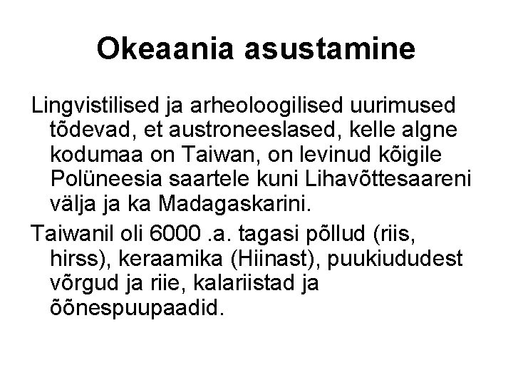 Okeaania asustamine Lingvistilised ja arheoloogilised uurimused tõdevad, et austroneeslased, kelle algne kodumaa on Taiwan,