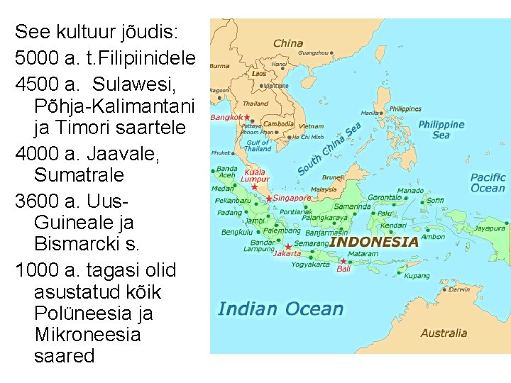 See kultuur jõudis: 5000 a. t. Filipiinidele 4500 a. Sulawesi, Põhja-Kalimantani ja Timori saartele
