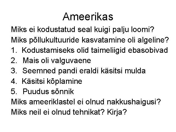 Ameerikas Miks ei kodustatud seal kuigi palju loomi? Miks põllukultuuride kasvatamine oli algeline? 1.