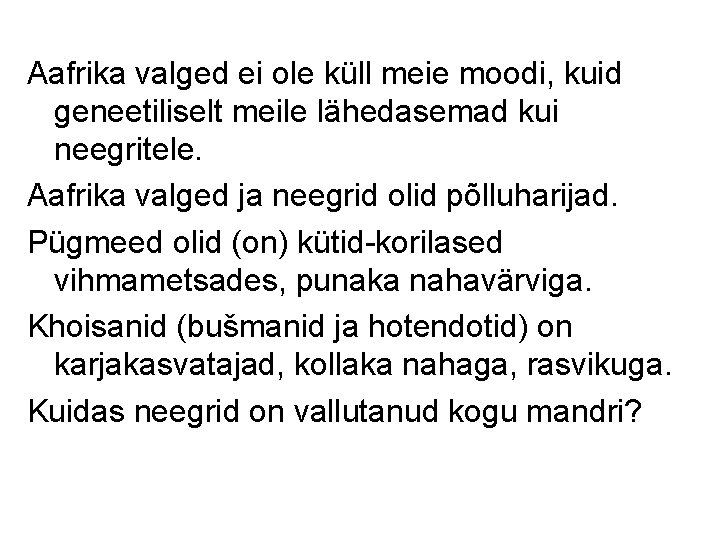 Aafrika valged ei ole küll meie moodi, kuid geneetiliselt meile lähedasemad kui neegritele. Aafrika