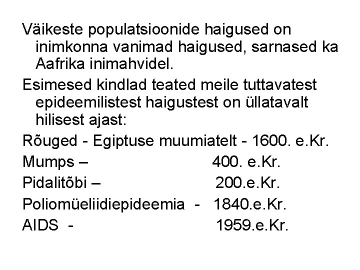 Väikeste populatsioonide haigused on inimkonna vanimad haigused, sarnased ka Aafrika inimahvidel. Esimesed kindlad teated