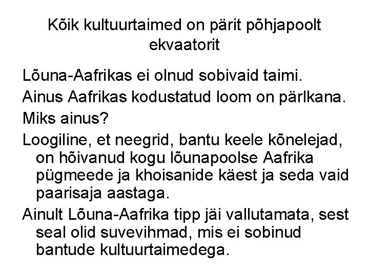 Kõik kultuurtaimed on pärit põhjapoolt ekvaatorit Lõuna-Aafrikas ei olnud sobivaid taimi. Ainus Aafrikas kodustatud