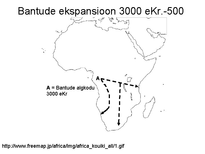 Bantude ekspansioon 3000 e. Kr. -500 A A = Bantude algkodu 3000 e. Kr