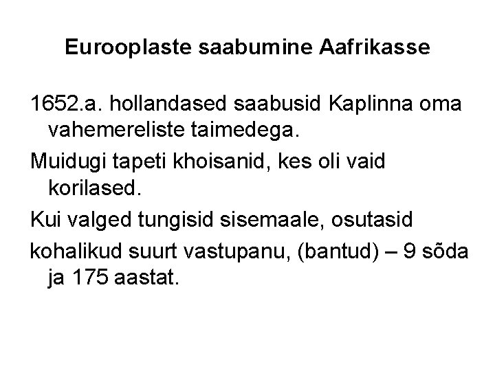 Eurooplaste saabumine Aafrikasse 1652. a. hollandased saabusid Kaplinna oma vahemereliste taimedega. Muidugi tapeti khoisanid,