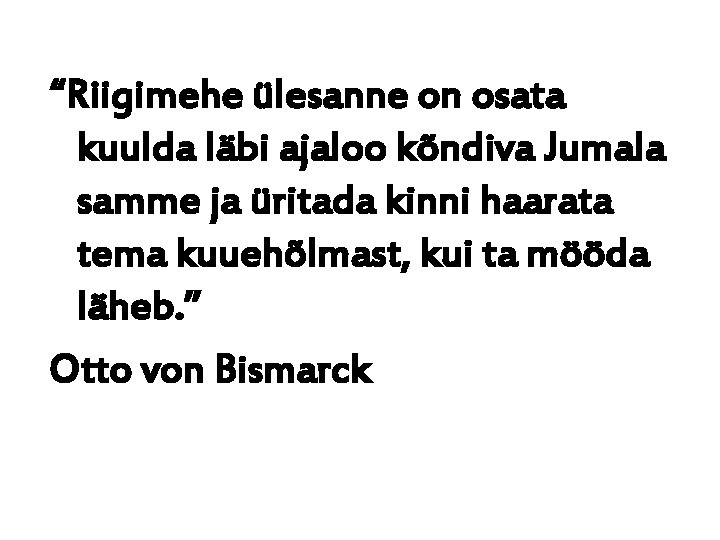 “Riigimehe ülesanne on osata kuulda läbi ajaloo kõndiva Jumala samme ja üritada kinni haarata