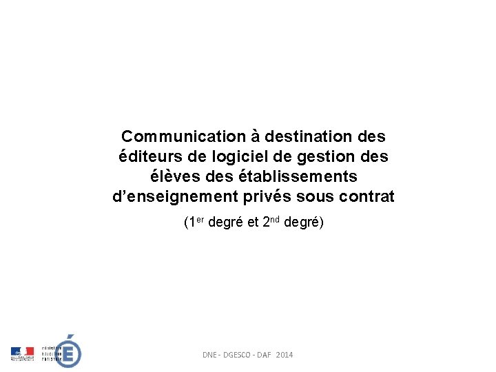 Communication à destination des éditeurs de logiciel de gestion des élèves des établissements d’enseignement Communication à destination des éditeurs de logiciel de gestion des élèves des établissements d’enseignement