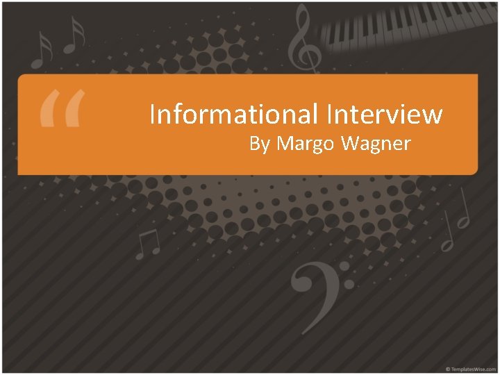 Informational Interview By Margo Wagner 