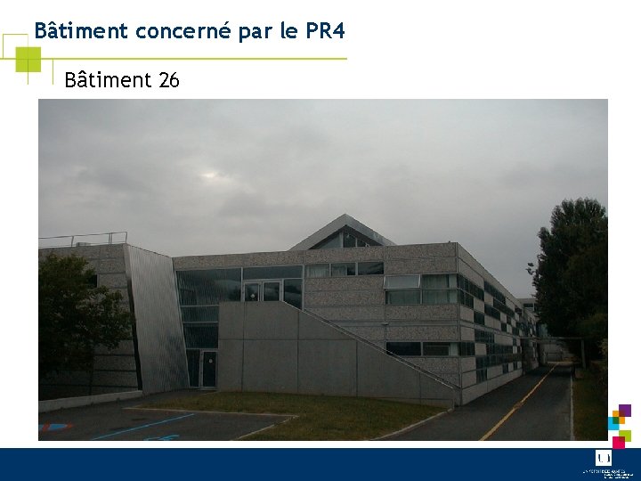 Bâtiment concerné par le PR 4 Bâtiment 26 