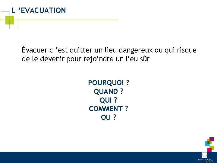 L ’EVACUATION Évacuer c ’est quitter un lieu dangereux ou qui risque de le