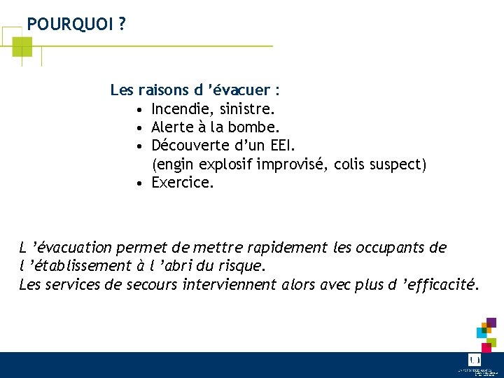 POURQUOI ? Les raisons d ’évacuer : • Incendie, sinistre. • Alerte à la