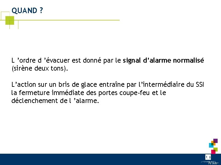 QUAND ? L ’ordre d ’évacuer est donné par le signal d’alarme normalisé (sirène