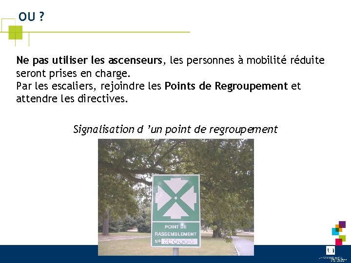 OU ? Ne pas utiliser les ascenseurs, les personnes à mobilité réduite seront prises