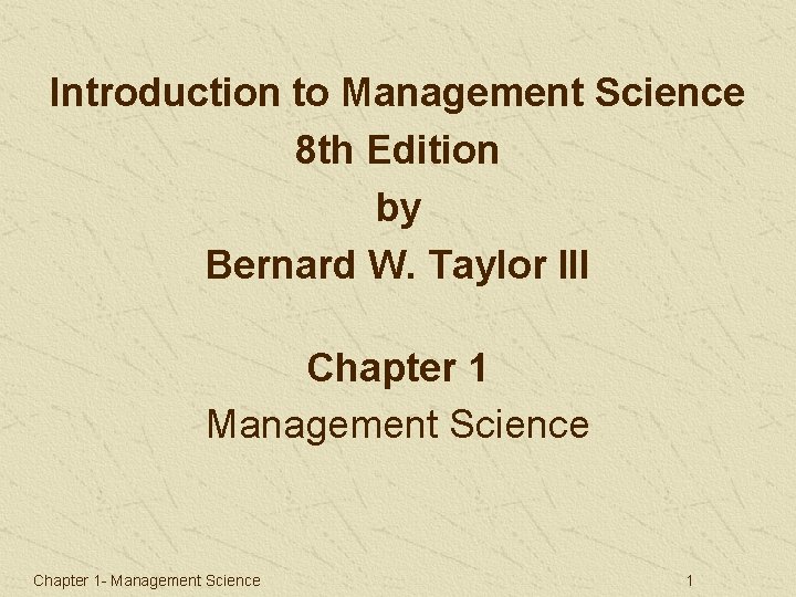 Introduction to Management Science 8 th Edition by Bernard W. Taylor III Chapter 1