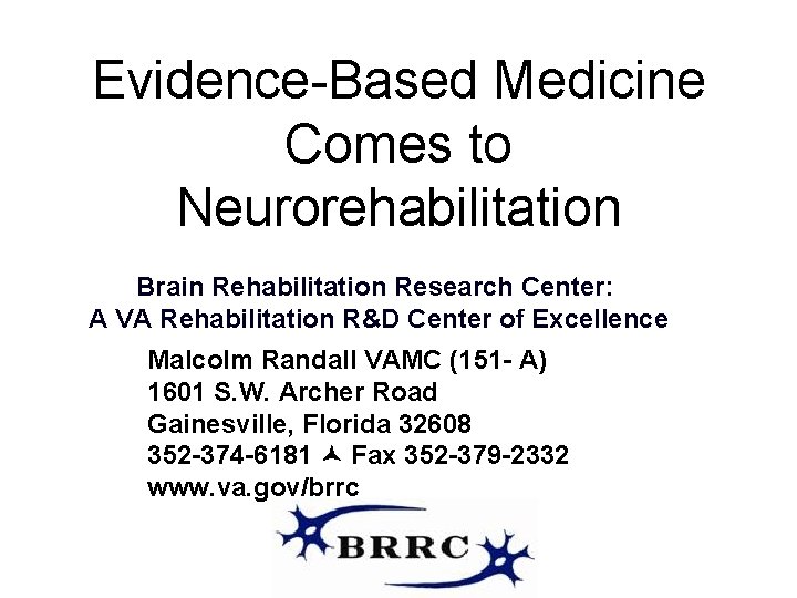 Evidence-Based Medicine Comes to Neurorehabilitation Brain Rehabilitation Research Center: A VA Rehabilitation R&D Center