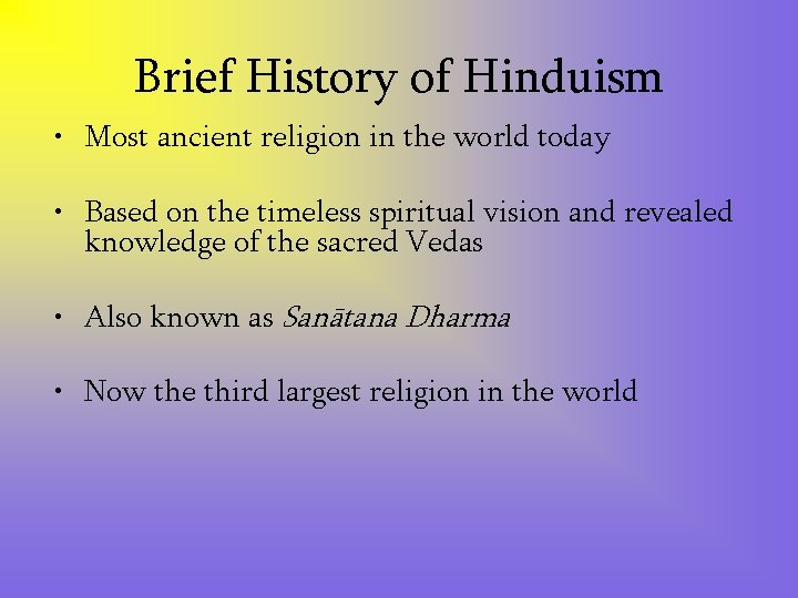 Brief History of Hinduism • Most ancient religion in the world today • Based