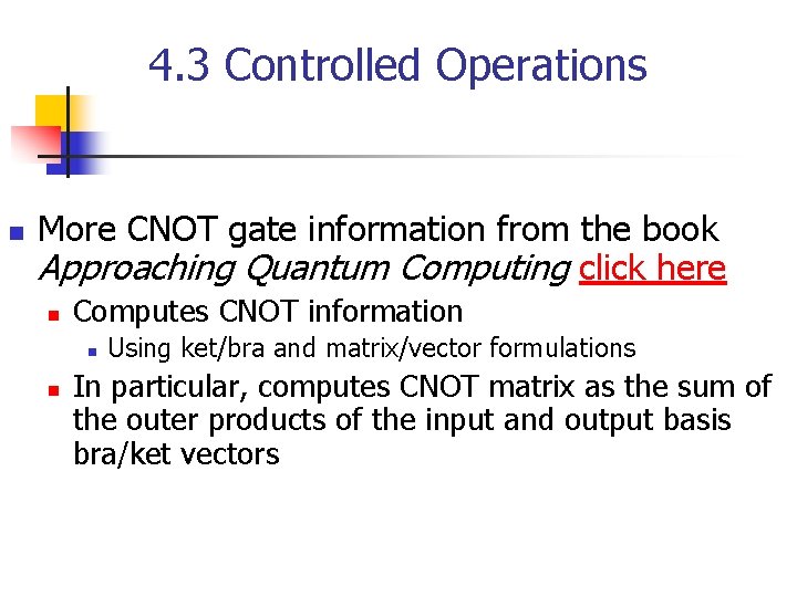 4. 3 Controlled Operations n More CNOT gate information from the book Approaching Quantum