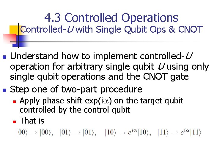 4. 3 Controlled Operations Controlled-U with Single Qubit Ops & CNOT n n Understand