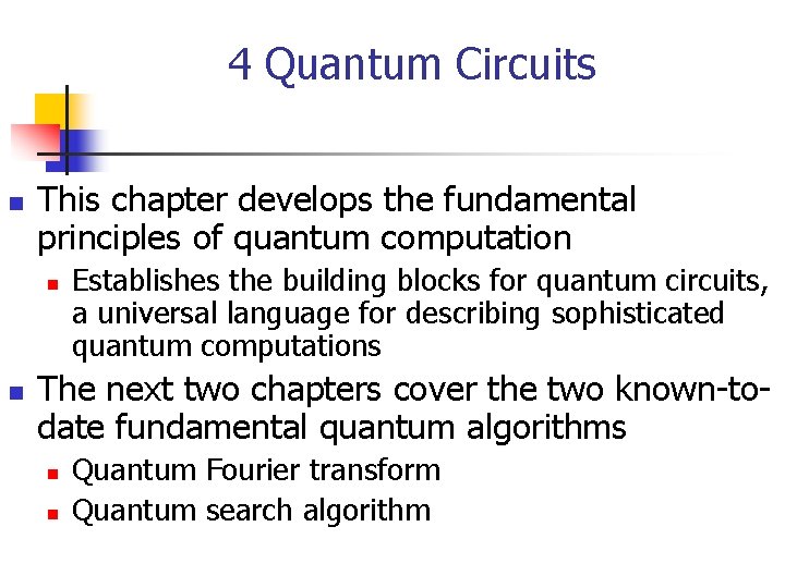 4 Quantum Circuits n This chapter develops the fundamental principles of quantum computation n