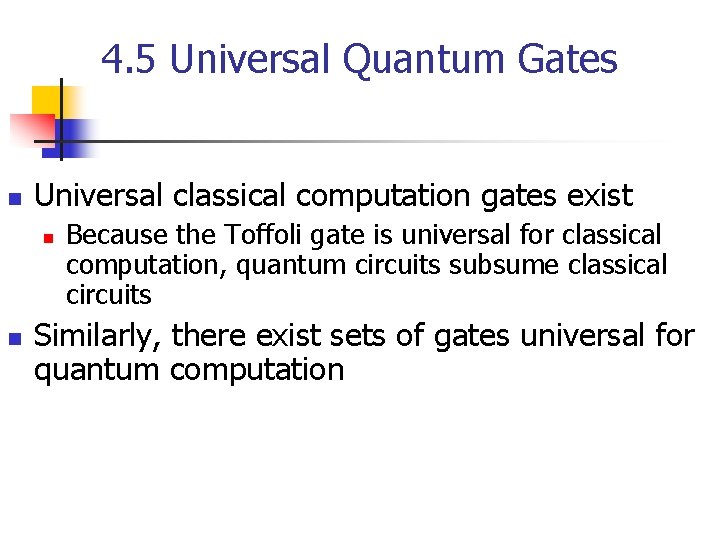 4. 5 Universal Quantum Gates n Universal classical computation gates exist n n Because