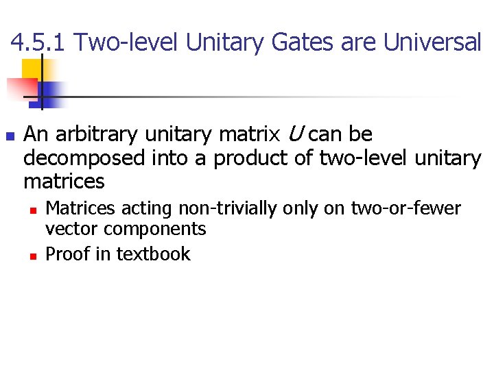 4. 5. 1 Two-level Unitary Gates are Universal n An arbitrary unitary matrix U