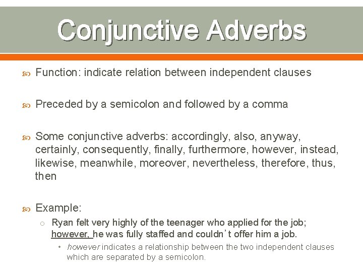 Conjunctive Adverbs Function: indicate relation between independent clauses Preceded by a semicolon and followed