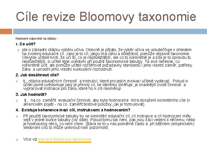 Cíle revize Bloomovy taxonomie Nalezení odpovědi na otázky : 1. Co učit? jde o