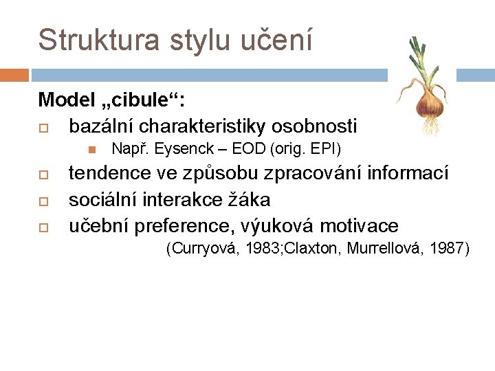 Struktura stylu učení Model „cibule“: bazální charakteristiky osobnosti Např. Eysenck – EOD (orig. EPI)