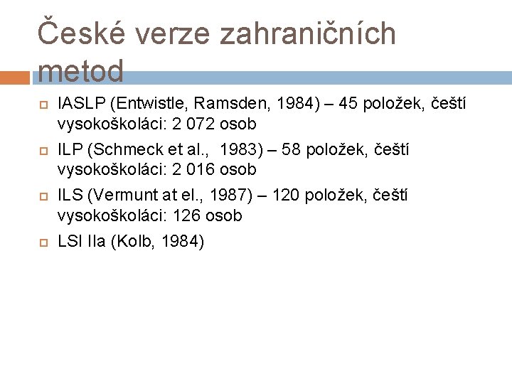 České verze zahraničních metod IASLP (Entwistle, Ramsden, 1984) – 45 položek, čeští vysokoškoláci: 2