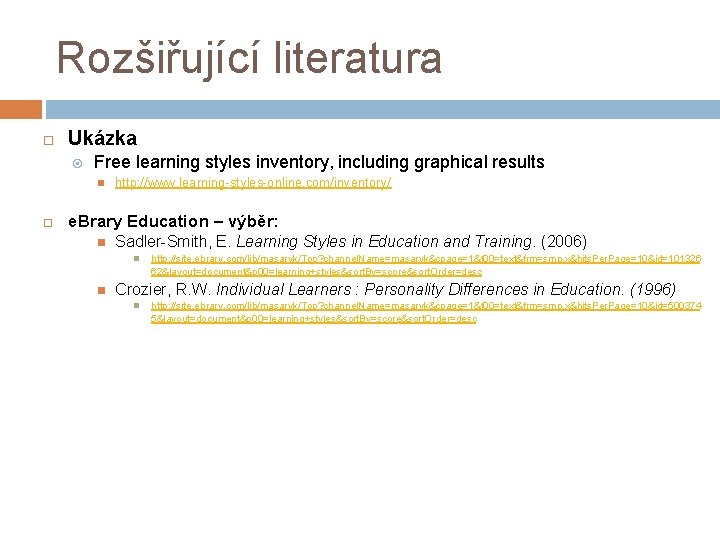 Rozšiřující literatura Ukázka Free learning styles inventory, including graphical results http: //www. learning-styles-online. com/inventory/