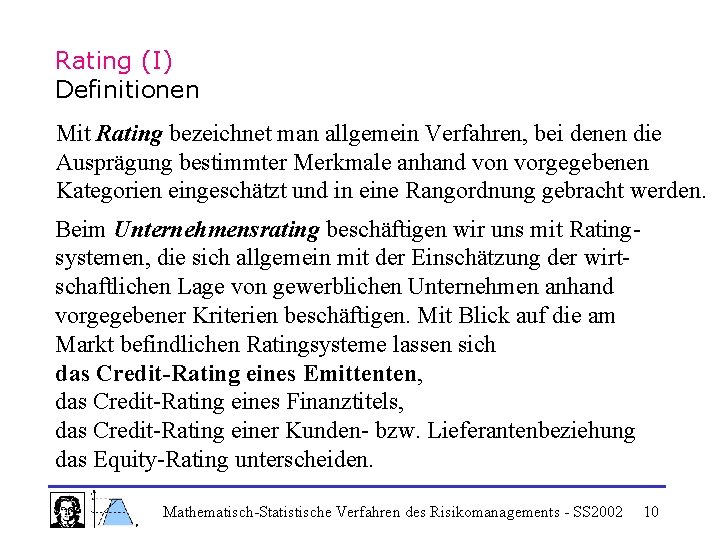 Rating (I) Definitionen Mit Rating bezeichnet man allgemein Verfahren, bei denen die Ausprägung bestimmter