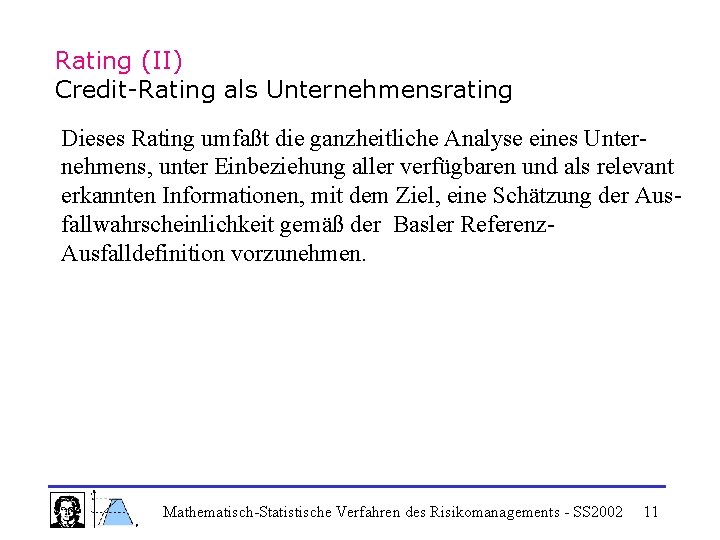 Rating (II) Credit-Rating als Unternehmensrating Dieses Rating umfaßt die ganzheitliche Analyse eines Unternehmens, unter