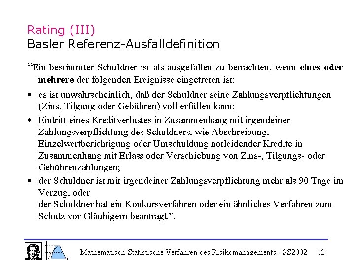 Rating (III) Basler Referenz-Ausfalldefinition “Ein bestimmter Schuldner ist als ausgefallen zu betrachten, wenn eines