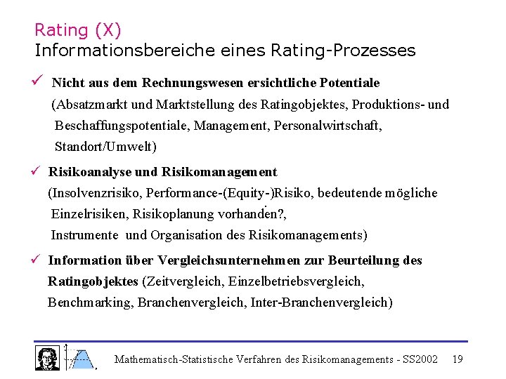 Rating (X) Informationsbereiche eines Rating-Prozesses ü Nicht aus dem Rechnungswesen ersichtliche Potentiale (Absatzmarkt und