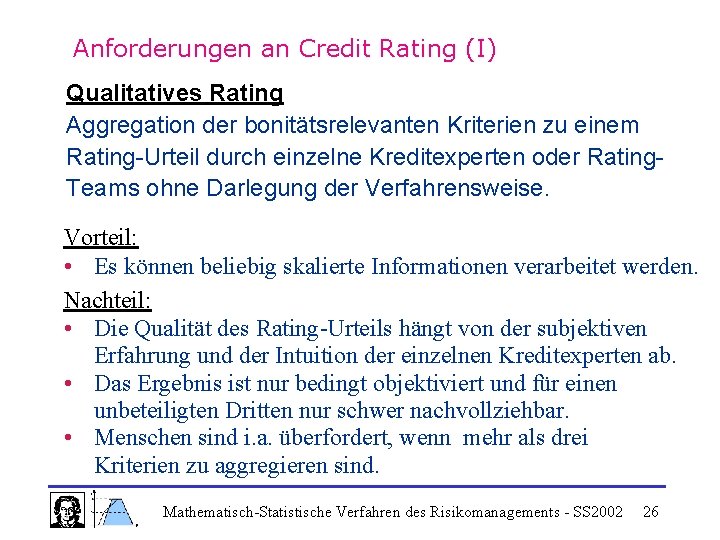 Anforderungen an Credit Rating (I) Qualitatives Rating Aggregation der bonitätsrelevanten Kriterien zu einem Rating-Urteil