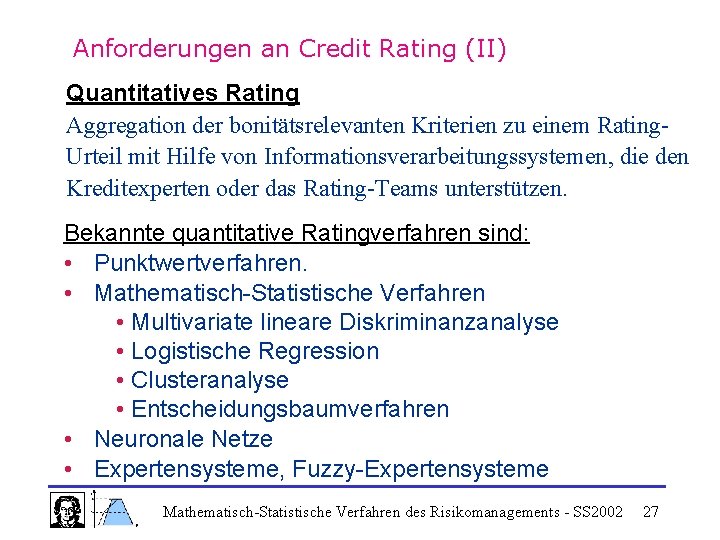 Anforderungen an Credit Rating (II) Quantitatives Rating Aggregation der bonitätsrelevanten Kriterien zu einem Rating.