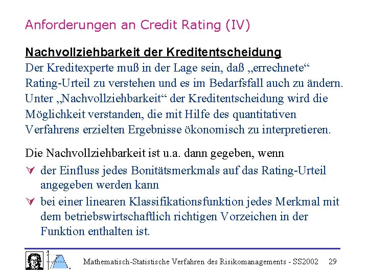 Anforderungen an Credit Rating (IV) Nachvollziehbarkeit der Kreditentscheidung Der Kreditexperte muß in der Lage