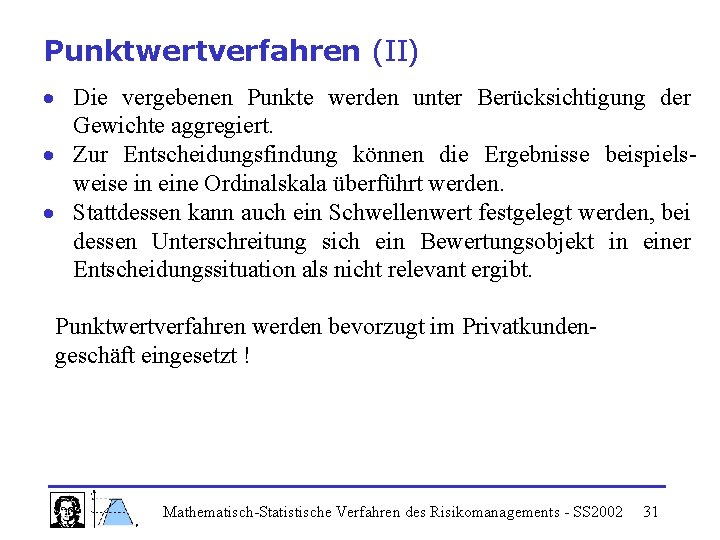 Punktwertverfahren (II) Die vergebenen Punkte werden unter Berücksichtigung der Gewichte aggregiert. Zur Entscheidungsfindung können