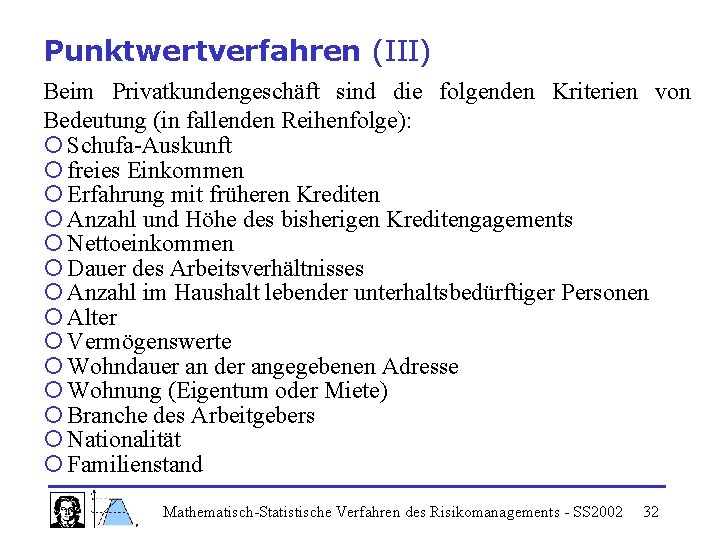 Punktwertverfahren (III) Beim Privatkundengeschäft sind die folgenden Kriterien von Bedeutung (in fallenden Reihenfolge): ¡