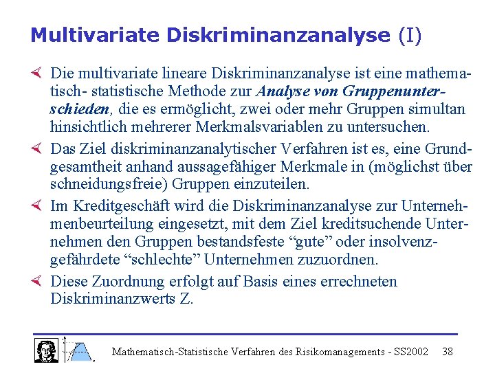 Multivariate Diskriminanzanalyse (I) × Die multivariate lineare Diskriminanzanalyse ist eine mathema- tisch- statistische Methode