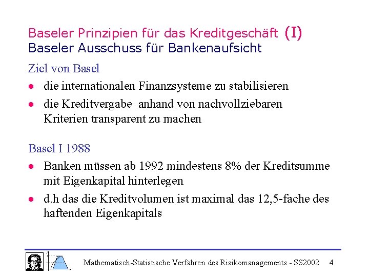 Baseler Prinzipien für das Kreditgeschäft (I) Baseler Ausschuss für Bankenaufsicht Ziel von Basel die