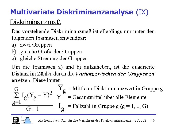 Multivariate Diskriminanzanalyse (IX) Diskriminanzmaß Das vorstehende Diskriminanzmaß ist allerdings nur unter den folgenden Prämissen