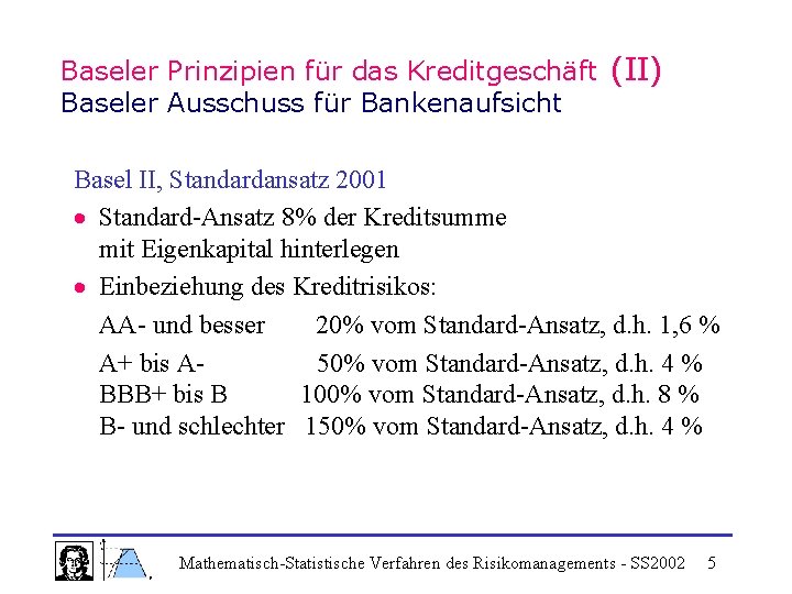 Baseler Prinzipien für das Kreditgeschäft (II) Baseler Ausschuss für Bankenaufsicht Basel II, Standardansatz 2001