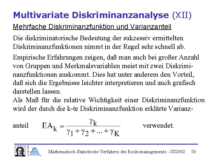 Multivariate Diskriminanzanalyse (XII) Mehrfache Diskriminanzfunktion und Varianzanteil Die diskriminatorische Bedeutung der sukzessiv ermittelten Diskriminanzfunktionen
