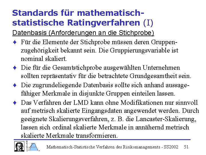Standards für mathematischstatistische Ratingverfahren (I) Datenbasis (Anforderungen an die Stichprobe) ¨ Für die Elemente
