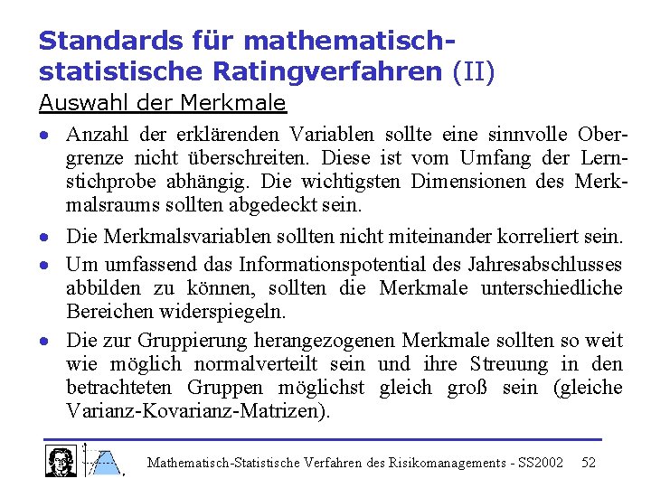 Standards für mathematischstatistische Ratingverfahren (II) Auswahl der Merkmale Anzahl der erklärenden Variablen sollte eine