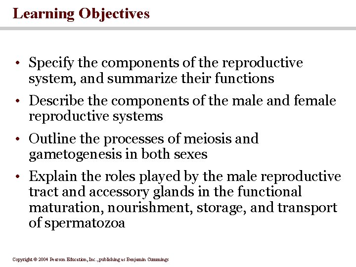 Learning Objectives • Specify the components of the reproductive system, and summarize their functions